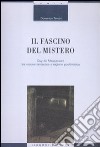 Il fascino del mistero. Guy de Maupassant tra visione fantastica e ragione positivistica libro di Tanteri Domenico