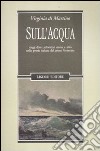 Sull'acqua. Viaggi, diluvi, palombari, sirene e altro nella poesia italiana del primo Novecento libro