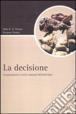 La decisione. Comportamenti e scelte razionali dell'individuo libro