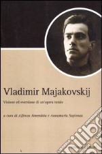 Vladimir Majakovskij. Visione ed eversione di un'opera totale libro