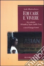 Educare e vivere. Idee scolastiche di Grundtvig, Tagore, Gandhi e Freire libro