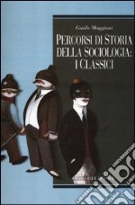 Percorsi di storia della sociologia: i classici libro