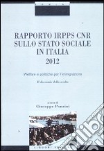 Rapporto Irpps-Cnr sullo stato sociale in Italia 2012. Welfare e politiche per l'immigrazione. Il decennio della svolta libro