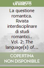 La questione romantica. Rivista interdisciplinare di studi romantici.. Vol. 2: The language(s) of romanticism (aprile 2010) libro