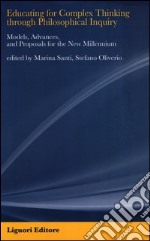 Educating for complex thinking through philosophycal inquiry. Models, advances and proposals for the new millennium. Con aggiornamento online libro