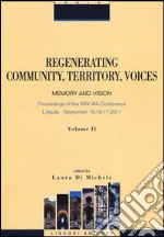 Regenerating community, territory, voices. Memory and vision. Proceeding of the XXV AIA Conference (Aquila, 15-17 september 2011). Vol. 2