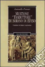 Mustione «traduttore» di Sorano di Efeso. L'ostetrica, la donna, la gestazione libro