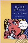 Tradurre il fumetto-Traduire la bande dessinée. Ediz. bilingue libro