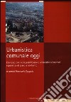 Urbanistica comunale oggi. L'innovazione nella pianificazione urbanistica comunale: esperienze di piano a confronto libro