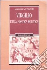 Virgilio. Etica poetica politica libro