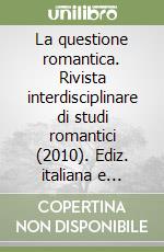 La questione romantica. Rivista interdisciplinare di studi romantici (2010). Ediz. italiana e inglese. Vol. 2 libro