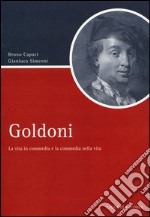 Goldoni. La vita in commedia e la commedia nella vita libro