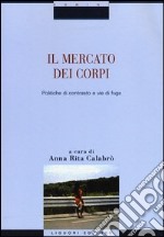 Il mercato dei corpi. Politiche di contrasto e vie di fuga libro