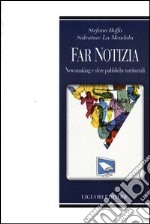 Far notizia. Newsmaking e sfere pubbliche territoriali