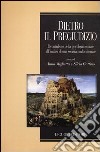 Dietro il pregiudizio. Il contributo della psicologia sociale all'analisi di una società multiculturale libro