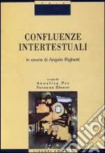 Confluenze intertestuali. In onore di Angelo Righetti libro