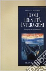 Ruoli, identità, interazioni. Un approccio interazionista libro