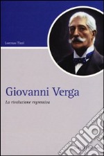 Giovanni Verga. La rivoluzione regressiva