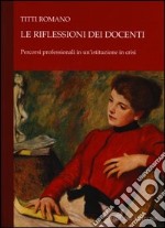 Le riflessioni dei docenti. Percorsi professionali in un'istituzione in crisi libro