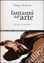 Fantasmi dell'arte. Sei storie con spettatore