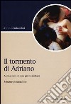 Il tormento di Adriano. Adolescenza di una psicopatologia libro di Imbasciati Antonio