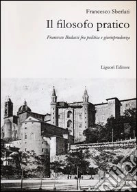 Il filosofo pratico. Francesco Budassi fra politica e giurisprudenza libro