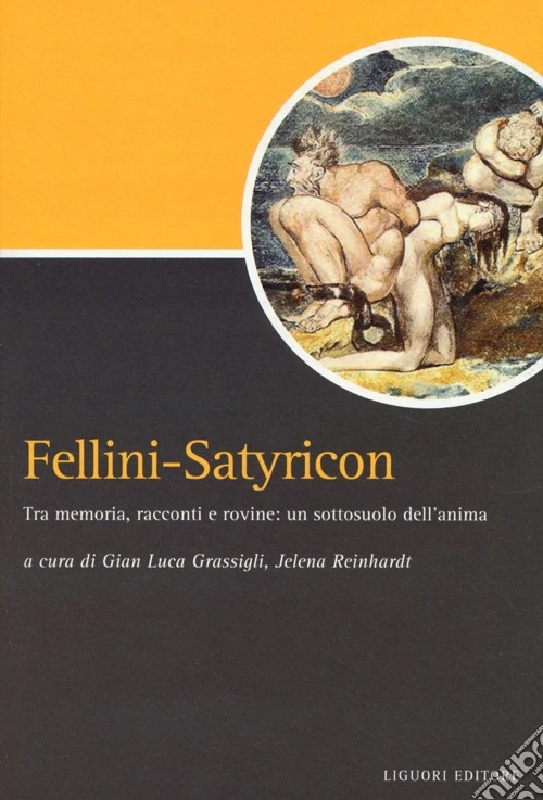 Fellini-Satyricon. Tra memoria, racconti e rovine: un sottosuolo dell'anima