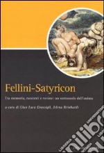 Fellini-Satyricon. Tra memoria, racconti e rovine: un sottosuolo dell'anima libro