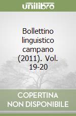 Bollettino linguistico campano (2011). Vol. 19-20 libro