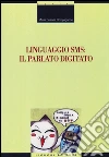 Linguaggio SMS: il parlato digitato libro di Compagnone Maria Rosaria