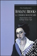 Romaine Brooks la «Cinerina» di D'Annunzio. Itinerari d'amore e d'arte fra Parigi, Venezia e Capri