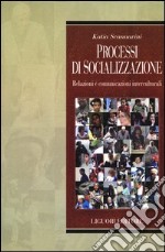 Processi di socializzazione. Relazioni e comunicazioni interculturali