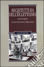 Architettura dell'eclettismo. I grandi protagonisti. Ediz. illustrata libro