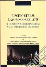 Rischio stress lavoro-correlato. Le competenze dello psicologo nella valutazione e gestione