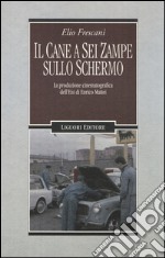 Il cane a sei zampe sullo schermo. La produzione cinematografica dell'ENI di Enrico Mattei libro