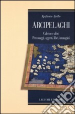 Arcipelaghi. Calvino e altri. Personaggi, oggetti, libri, immagini libro