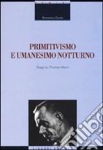 Primitivismo e umanesimo notturno. Saggi su Thomas Mann libro