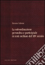 La subordinazione gerundiva e participiale in testi siciliani del XIV secolo libro