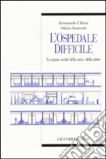 L'ospedale difficile. Lo spazio sociale della cura e della salute libro