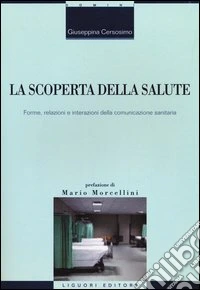 La Scoperta della salute. Forme, relazioni e interazioni della comunicazione sanitaria