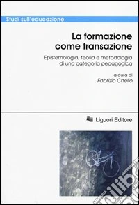 La Formazione come transazione. Epistemologia, teoria e metodologia di una categoria pedagogica libro