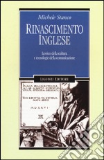 Rinascimento inglese. Lessico della cultura e tecnologie della comunicazione libro