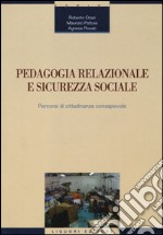 Pedagogia relazionale e sicurezza sociale. Percorsi di cittadinanza consapevole libro