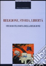 Religione, storia, libertà. Studi di filosofia della religione libro