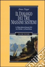 Il dialogo dei tre massimi sistemi. Le «Ultime lettere di Jacopo Ortis» fra il «Werther» e «La nuova Eloisa» libro