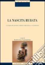 La nascita rubata. Le origini del pensiero violento sulla donna e sul bambino libro