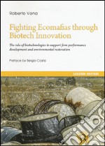 Fighting ecomafias through biotech innovation. The role of biotechnologies to support firm performance development and environmental restoration libro