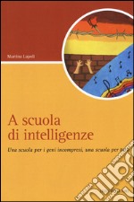 A scuola di intelligenze. Una scuola per i geni incompresi, una scuola per tutti