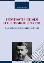 Presupposti e percorsi del comprendere esplicativo. Max Weber e i suoi interlocutori