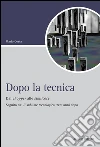 Dopo la tecnica. Dal chopper alle similcose. Seguito da: «Il sublime tecnologico» trent'anni dopo libro di Costa Mario